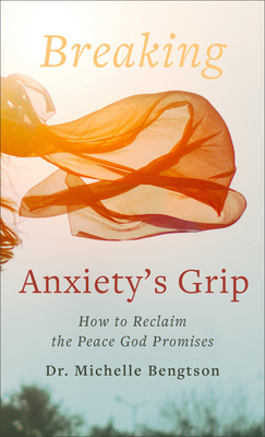 Image for Breaking Anxiety's Grip: How to Reclaim the Peace God Promises