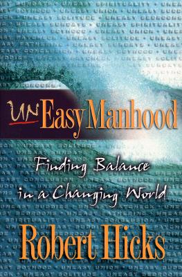 Uneasy Manhood : Finding Balance in a Changing World