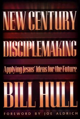 New Century Disciplemaking: Applying Jesus' Ideas for the Future [Paperback] Bill Hull and Joe Aldrich