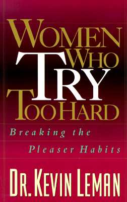 Women Who Try Too Hard: Breaking the Pleaser Habits