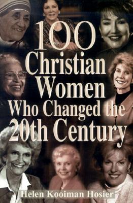 Image for 100 Christian Women Who Changed the 20th Century