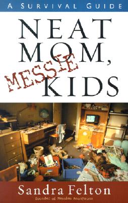 Neat Mom, Messie Kids: A Survival Guide