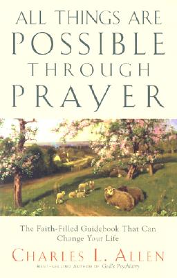 All Things Are Possible Through Prayer: The Faith-Filled Guidebook That Can Change Your Life