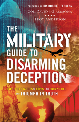 Image for The Military Guide to Disarming Deception: Battlefield Tactics to Expose the Enemy's Lies and Triumph in Truth