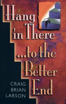 Hang in the There.to the Better End