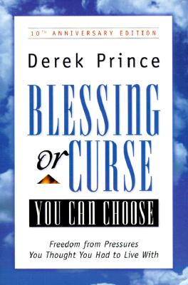 Blessing or Curse: You Can Choose: Freedom from Pressures You Thought You Had to Live With
