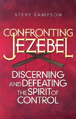 Image for Confronting Jezebel: Discerning and Defeating the Spirit of Control Confronting Jezebel: Discerning and Defeating the Spirit of Control