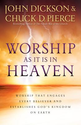 Image for Worship as It Is in Heaven: Worship That Engages Every Believer and Establishes God's Kingdom on Earth Worship as It Is in Heaven: Worship That Engages Every Believer and Establishes God's Kingdom on Earth