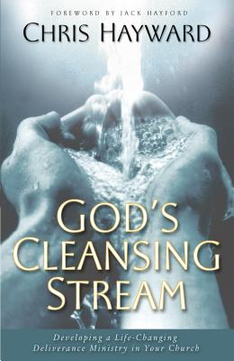 God's Cleansing Stream: Developing a Life-Changing Deliverance Ministry in Your Church