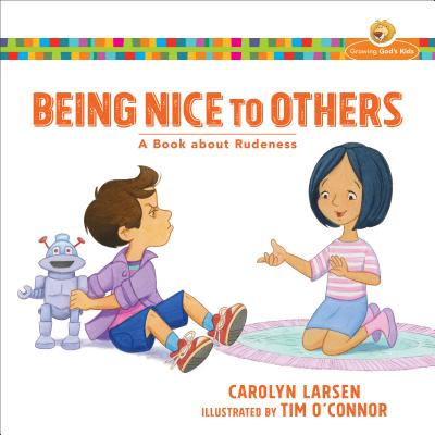 Image for Being Nice to Others: A Book about Rudeness (Growing God's Kids)