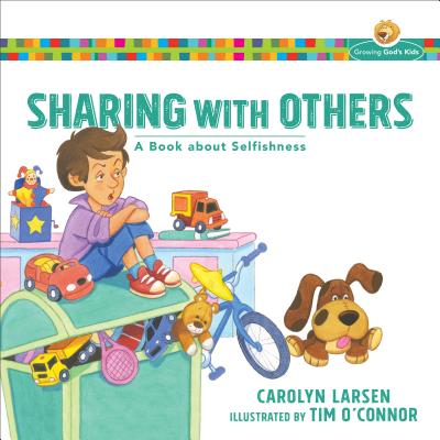 Image for Sharing with Others: A Book about Selfishness (Growing God's Kids)