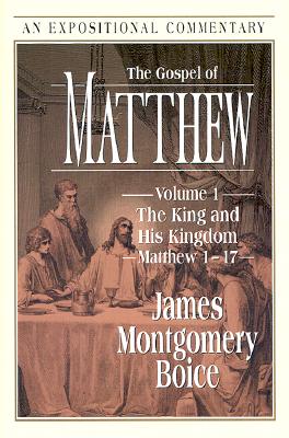 The Gospel of Matthew: The King and His Kingdom Matthew 1-17 (Expositional Commentary)