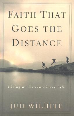 Faith That Goes the Distance: Living an Extraordinary Life
