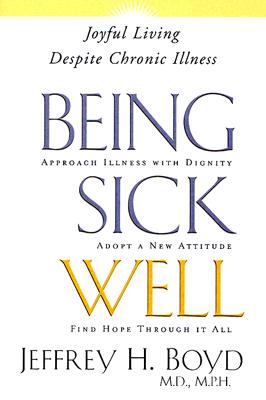 Image for Being Sick Well: Joyful Living Despite Chronic Illness
