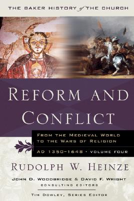 Reform and Conflict: From the Medieval World to the Wars of Religion, AD 1350-1648 (Baker History of the Church)