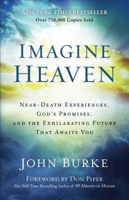 Image for Imagine Heaven: Near-Death Experiences, God's Promises, and the Exhilarating Future that Awaits You