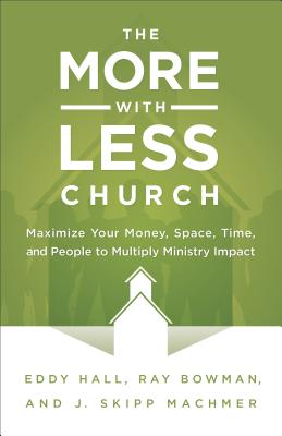 Image for The More-with-Less Church: Maximize Your Money, Space, Time, and People to Multiply Ministry Impact The More-with-Less Church: Maximize Your Money, Space, Time, and People to Multiply Ministry Impact
