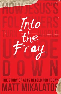 Image for Into the Fray: How Jesus's Followers Turn the World Upside Down Into the Fray: How Jesus's Followers Turn the World Upside Down