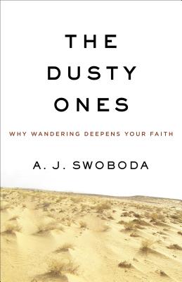 The Dusty Ones: Why Wandering Deepens Your Faith