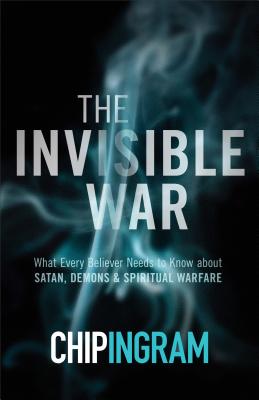 Invisible War: What Every Believer Needs to Know about Satan, Demons, and Spiritual Warfare (Updated and Expanded)