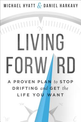 Living Forward: A Proven Plan to Stop Drifting and Get the Life You Want