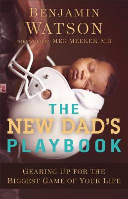 Image for The New Dad's Playbook: Gearing Up for the Biggest Game of Your Life The New Dad's Playbook: Gearing Up for the Biggest Game of Your Life