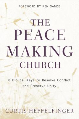 Image for The Peacemaking Church: 8 Biblical Keys to Resolve Conflict and Preserve Unity