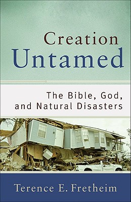 Image for Creation Untamed: The Bible, God, and Natural Disasters (Theological Explorations for the Church Catholic)