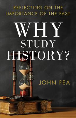 Why Study History: Reflecting on the Importance of the Past