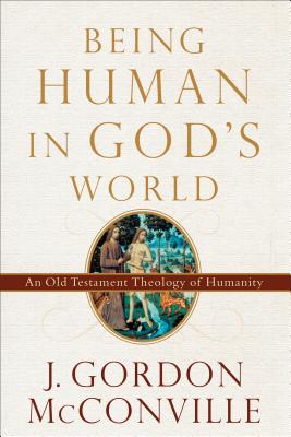 Image for o/p Being Human in God's World: An Old Testament Theology of Humanity