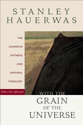 With the Grain of the Universe: The Church'S Witness And Natural Theology