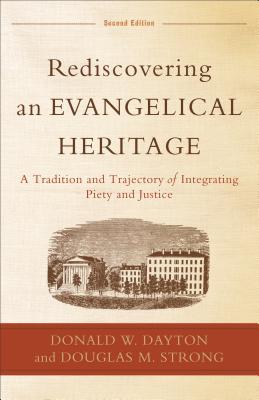 Rediscovering an Evangelical Heritage: A Tradition and Trajectory of Integrating Piety and Justice