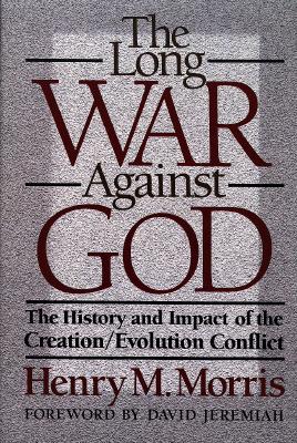Image for The Long War Against God: The History and Impact of the Creation/Evolution Conflict