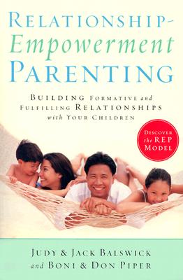 Relationship-Empowerment Parenting: Building Formative and Fulfilling Relationships with Your Children