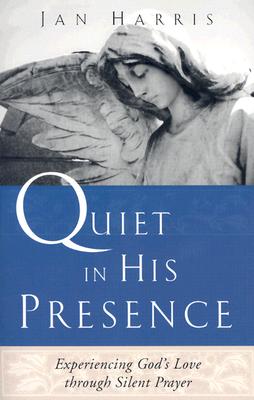 Quiet in His Presence: Experiencing God's Love Through Silent Prayer