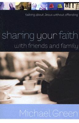 Sharing Your Faith with Friends and Family: Talking about Jesus without Offending