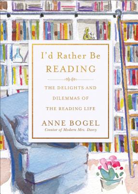 Image for I'd Rather Be Reading: The Delights and Dilemmas of the Reading Life