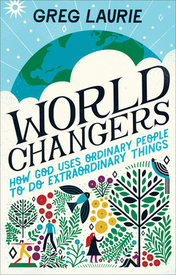 Image for World Changers: How God Uses Ordinary People to Do Extraordinary Things World Changers: How God Uses Ordinary People to Do Extraordinary Things