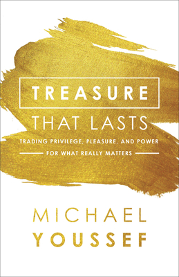 Image for Treasure That Lasts: Trading Privilege, Pleasure, and Power for What Really Matters