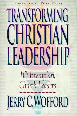 Image for Transforming Christian Leadership: 10 Exemplary Church Leaders Transforming Christian Leadership: 10 Exemplary Church Leaders