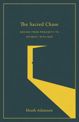 Image for The Sacred Chase: Moving from Proximity to Intimacy with God