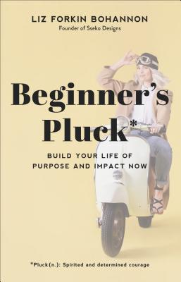 Image for Beginner's Pluck: Build Your Life of Purpose and Impact Now