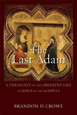 Image for The Last Adam: A Theology of the Obedient Life of Jesus in the Gospels