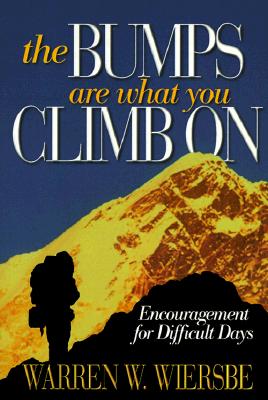 The Bumps are What You Climb on: Encouragement for Difficult Days