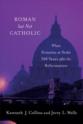 Image for o/p Roman but Not Catholic: What Remains at Stake 500 Years after the Reformation