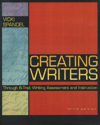 Creating Writers Through 6-Trait Writing Assessment and Instruction, Third Edition