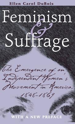 Feminism and Suffrage: The Emergence of an Independent Women's Movement in America, 18481869