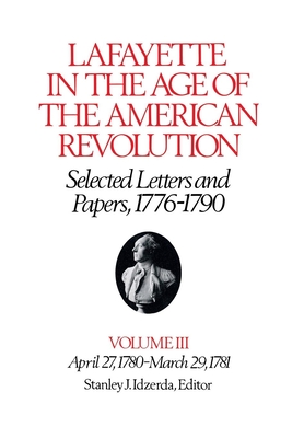 Lafayette in the Age of the American RevolutionSelected Letters and Papers, 17761790: April 27, 1780March 29, 1781