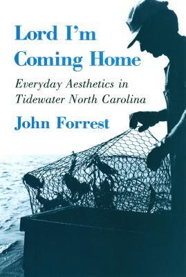 Lord I'm Coming Home: Everyday Aesthetics in Tidewater North Carolina (The Anthropology of Contemporary Issues)