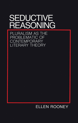 Seductive Reasoning: Pluralism As the Problematic of Contemporary Literary Theory